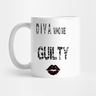 Diva who me ??? G U I L T Y Mug